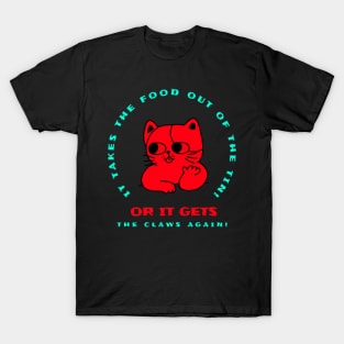 Or it gets the claws again T-Shirt